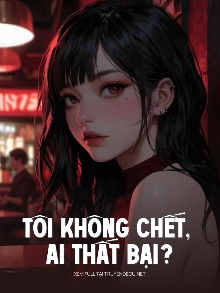 
                            Tôi Không Chết, Ai Thất Bại?