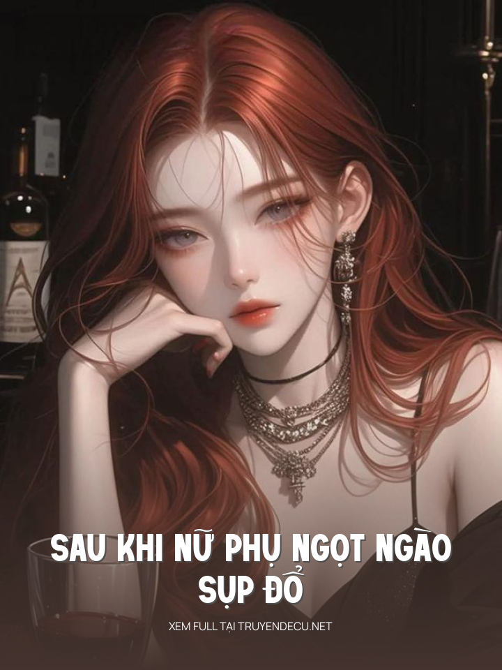 
                            Sau Khi Nữ Phụ Ngọt Ngào Sụp Đổ