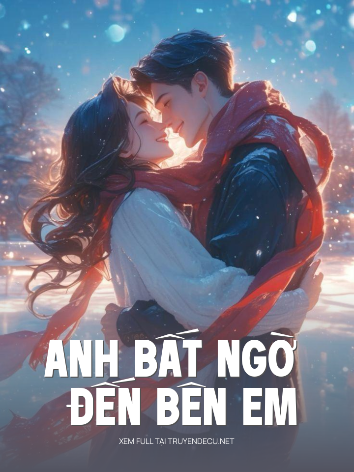 
                            Anh Bất Ngờ Đến Bên Em