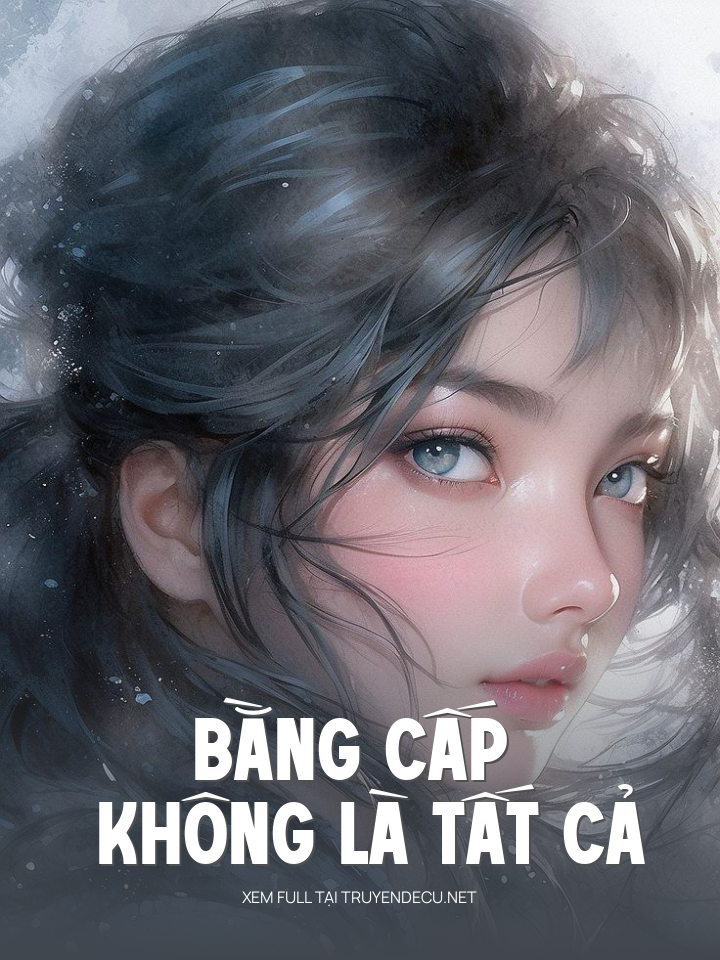 
                            Bằng Cấp Không Là Tất Cả