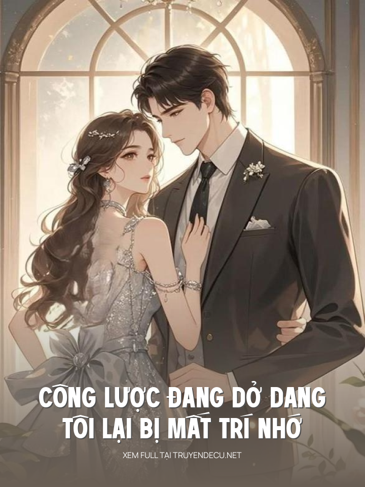 
                            Công Lược Đang Dở Dang, Tôi Lại Bị Mất Trí Nhớ