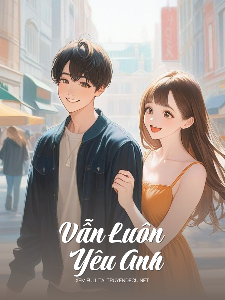 
                            Vẫn Luôn Yêu Anh