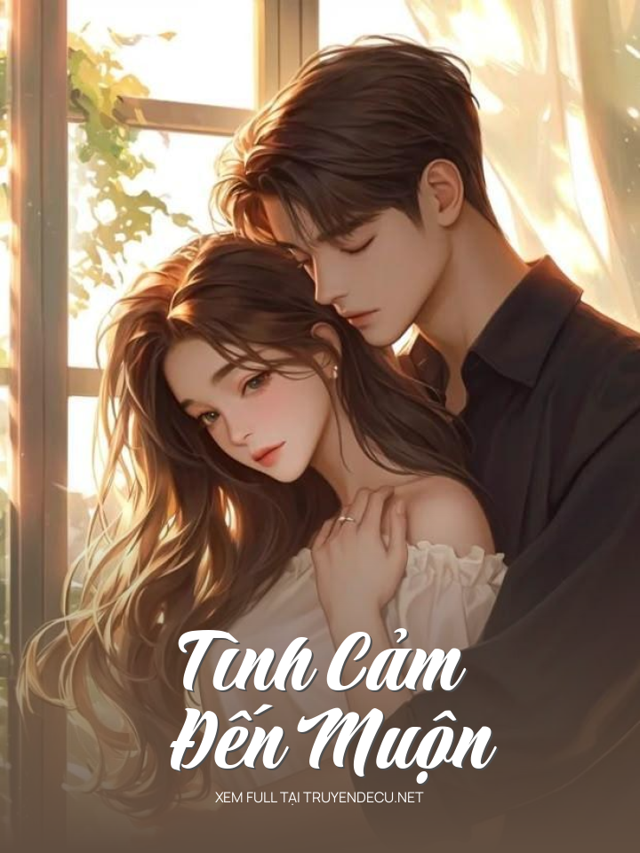 
                            Tình Cảm Đến Muộn