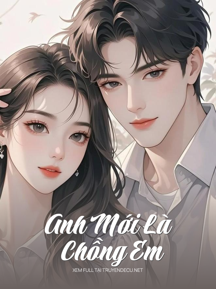 
                            Anh  Mới  Là    Chồng Em