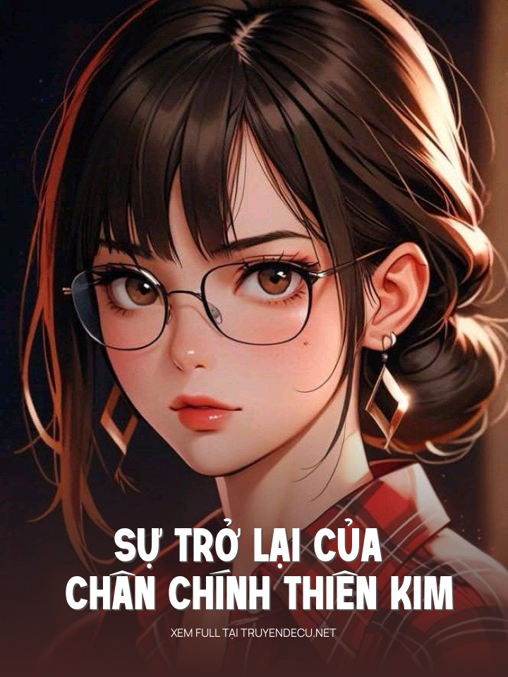 
                            Sự Trở Lại Của Chân Chính Thiên Kim