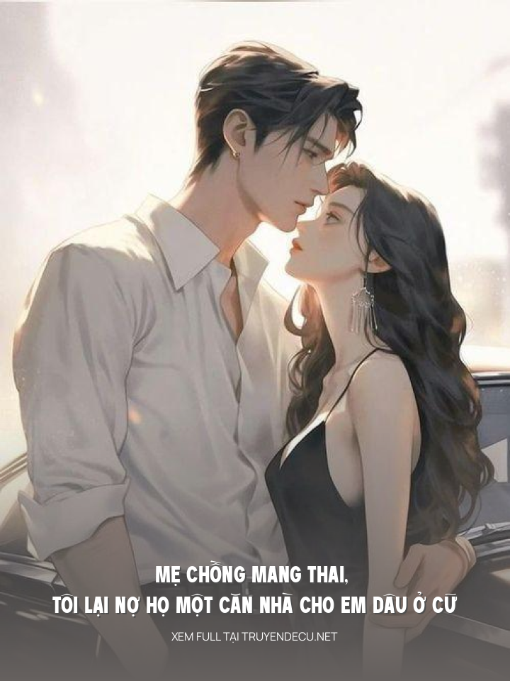 
                            Mẹ Chồng Mang Thai, Tôi Lại Nợ Họ Một Căn Nhà Cho Em Dâu Ở Cữ
