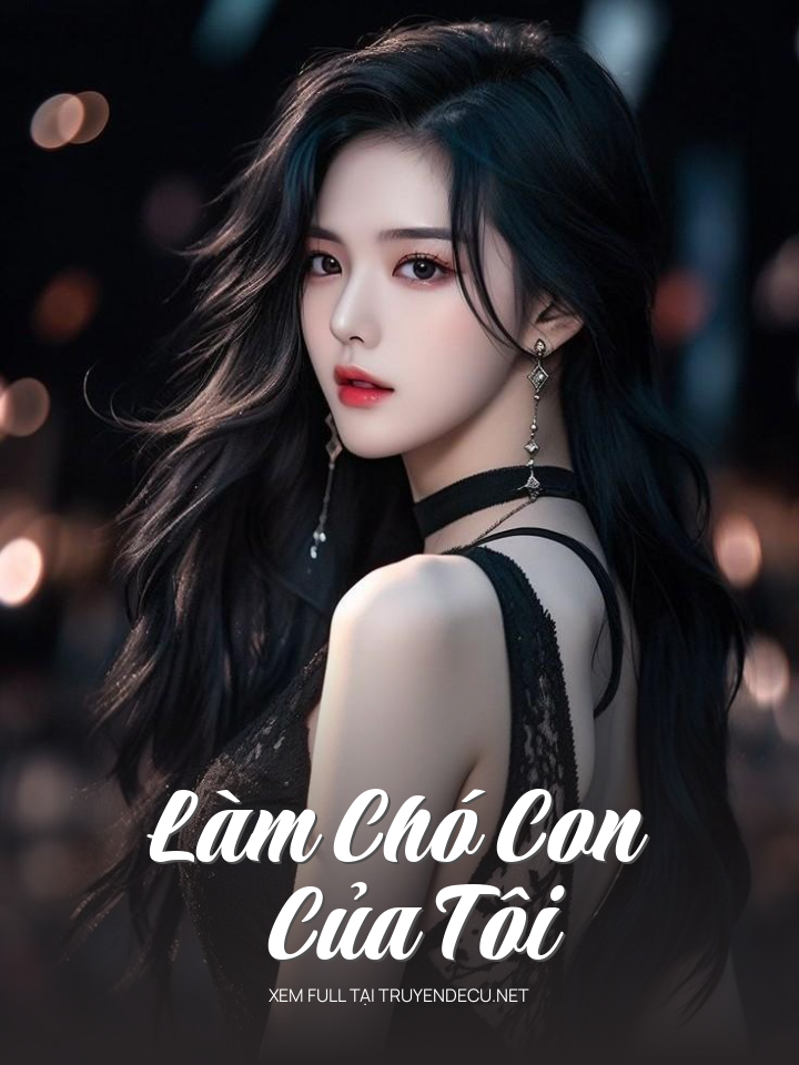 
                            Làm Chó Con Của Tôi