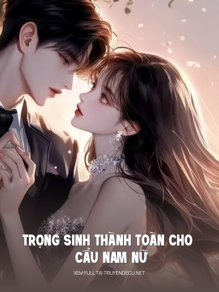 
                            Trọng Sinh Thành Toàn Cho Cẩu Nam Nữ