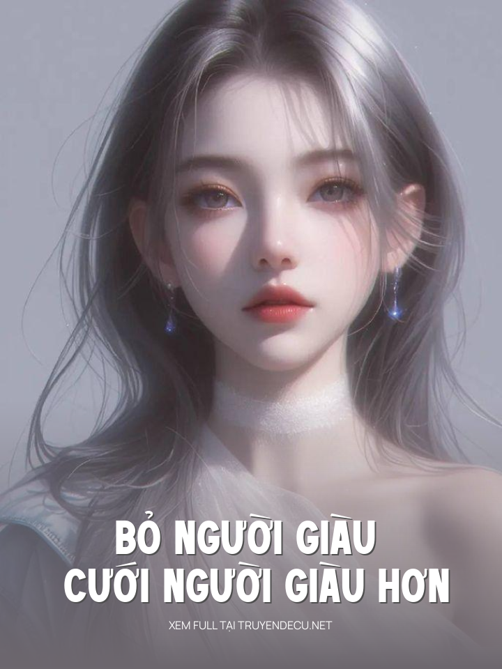 
                            Bỏ Người Giàu Cưới Người Giàu Hơn
