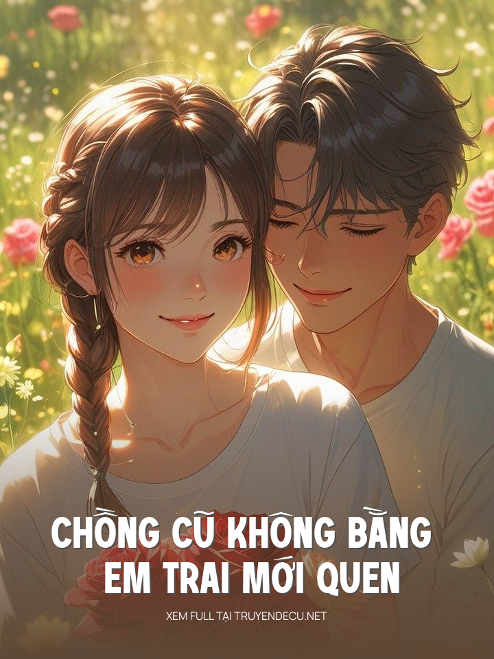 Chồng Cũ Không Bằng Em Trai Mới Quen