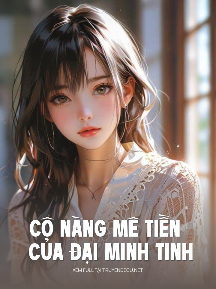 
                            Cô Nàng Mê Tiền Của Đại Minh Tinh