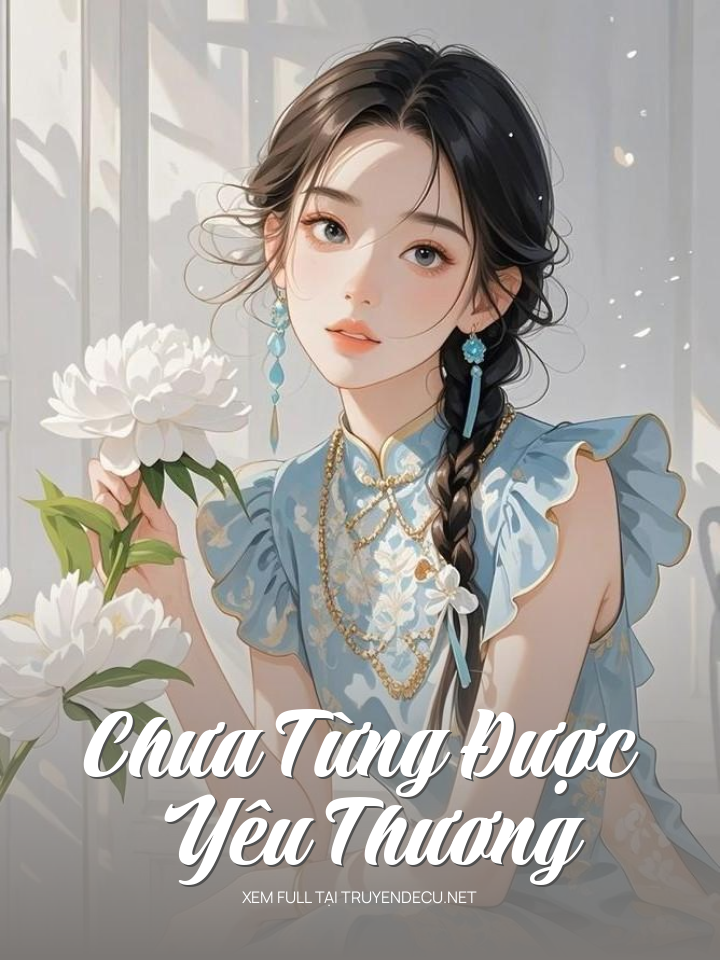 
                            Chưa Từng Được Yêu Thương