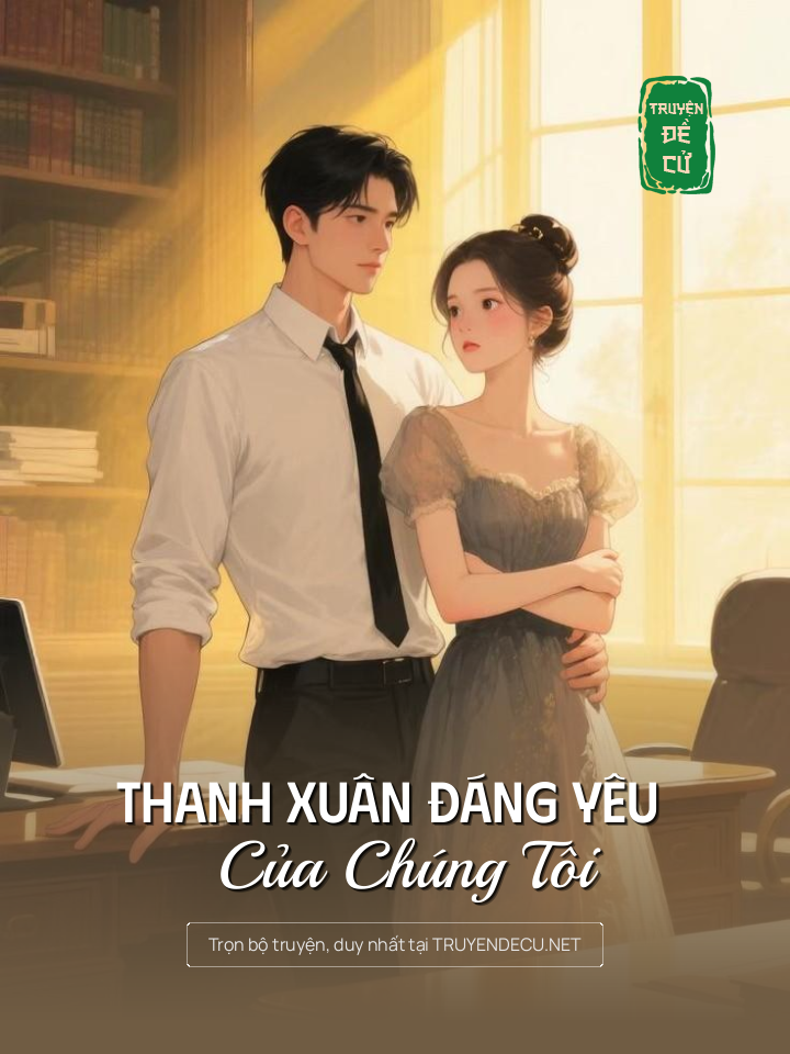
                            Thanh Xuân Đáng Yêu Của Chúng Tôi