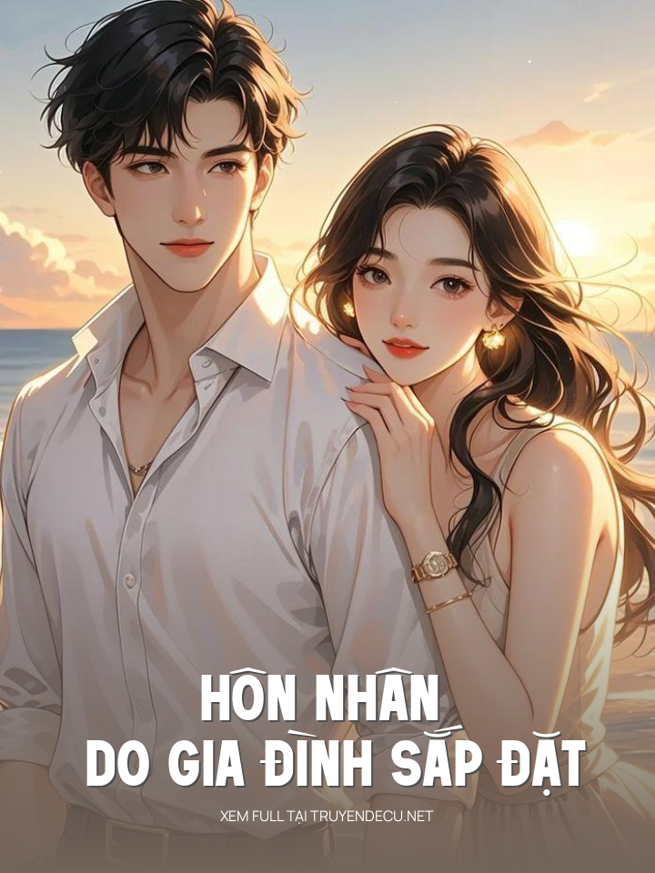 
                            Hôn Nhân Do Gia Đình Sắp Đặt