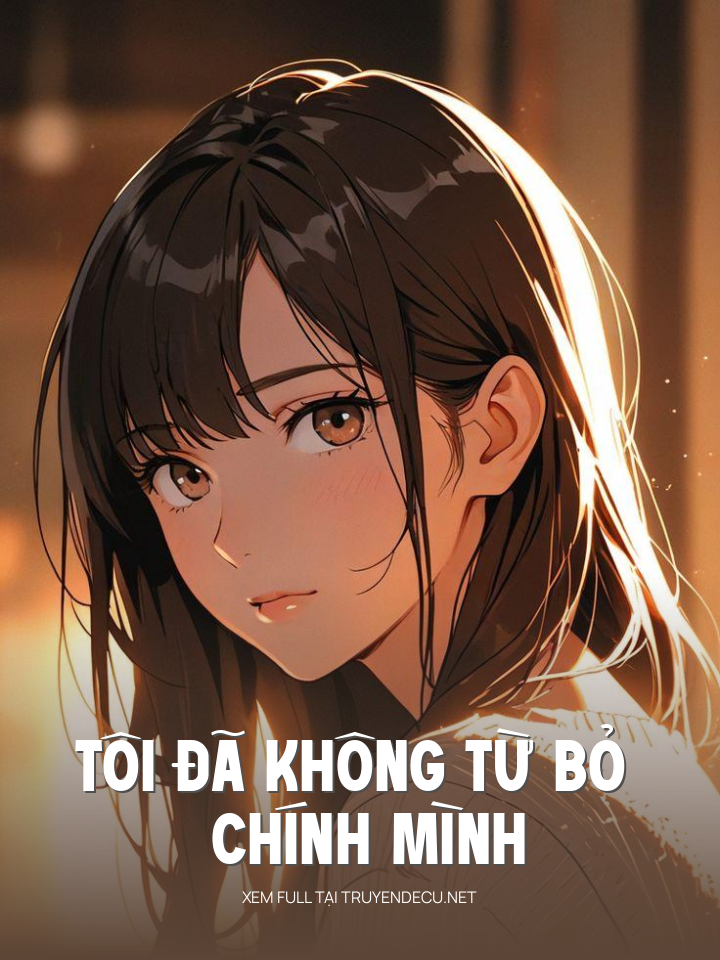 
                            Tôi Đã Không Từ Bỏ Chính Mình