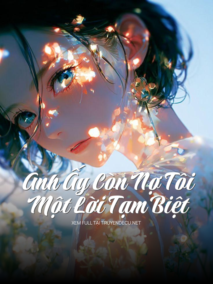 
                            Anh Ấy Còn Nợ Tôi Một Lời Tạm Biệt