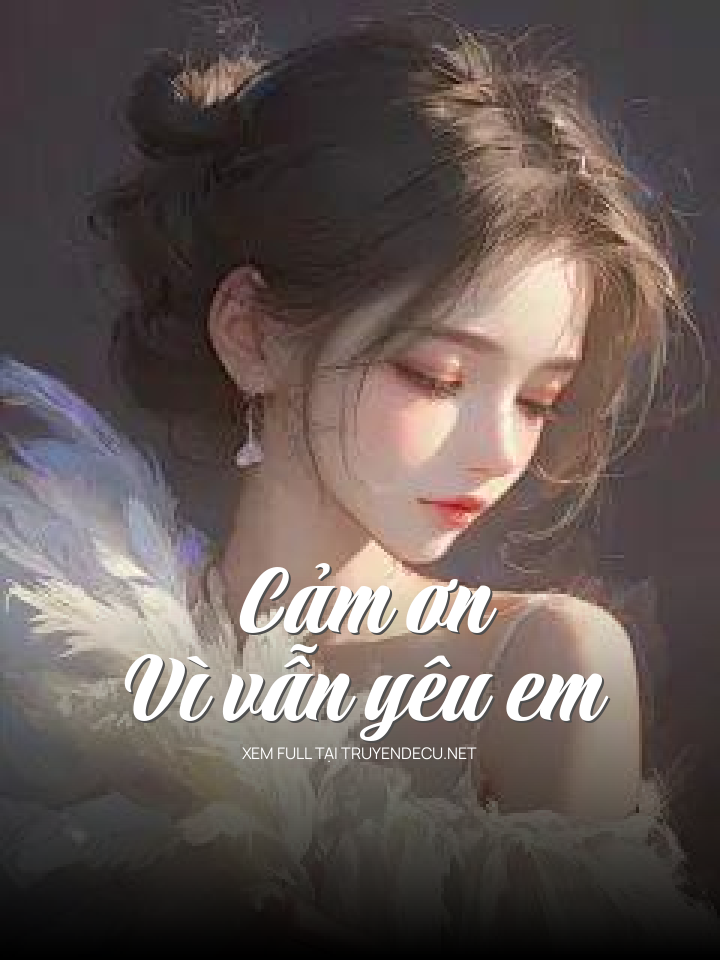 
                            Cảm Ơn Vì Vẫn Yêu Em