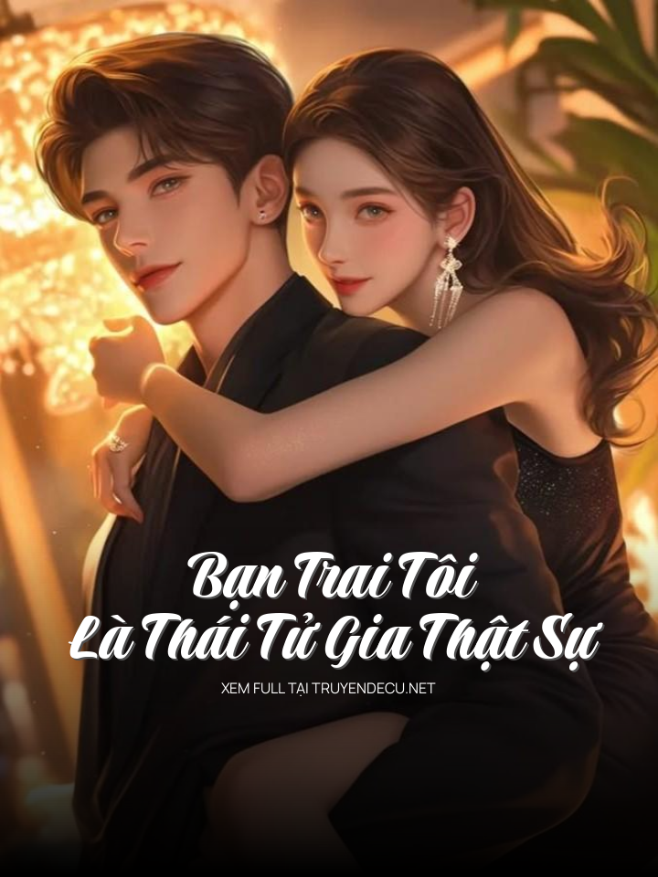 
                            Bạn Trai Tôi Là Thái Tử Gia Thật Sự