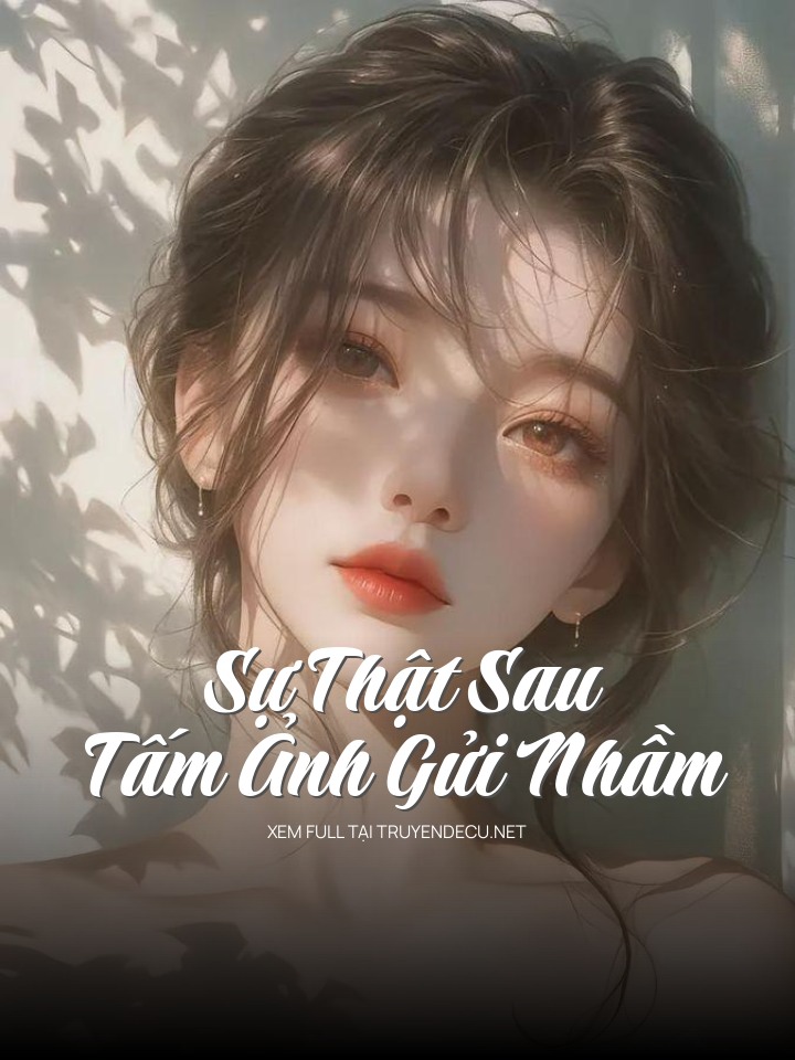 
                            Sự Thật Sau Tấm Ảnh Gửi Nhầm