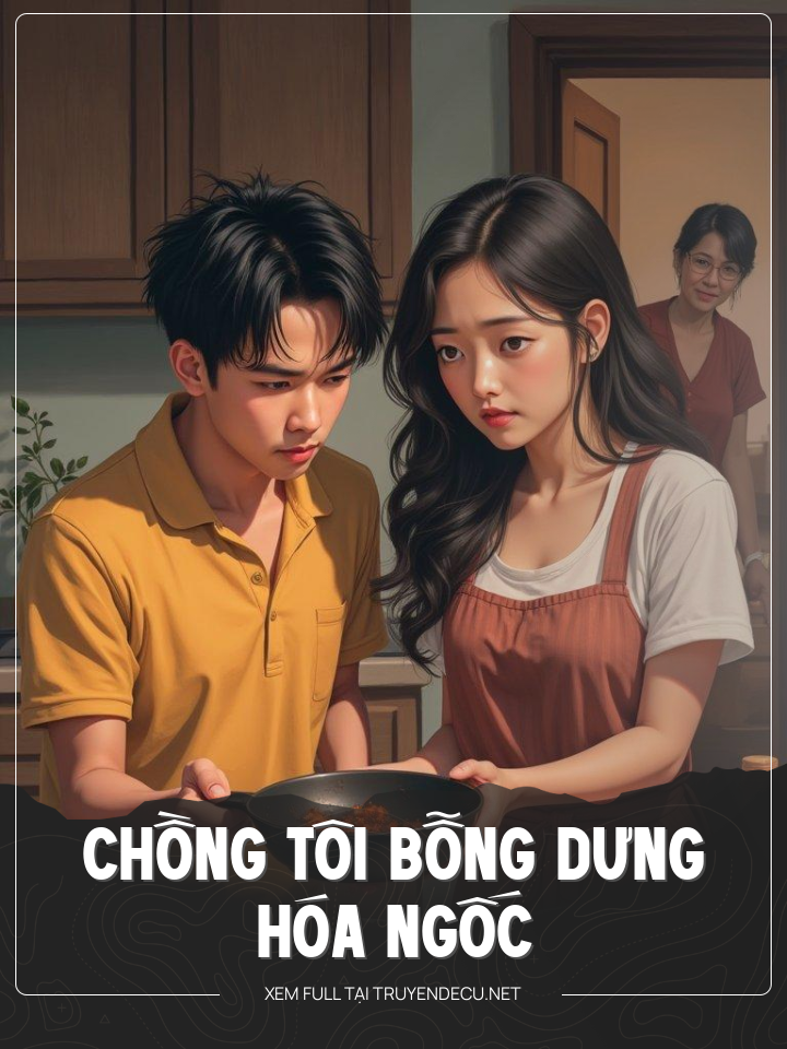 
                            Chồng Tôi Bỗng Dưng Hóa Ngốc