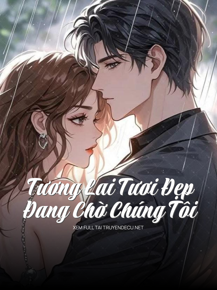 
                            Tương Lai Tươi Đẹp Đang Chờ Chúng Tôi