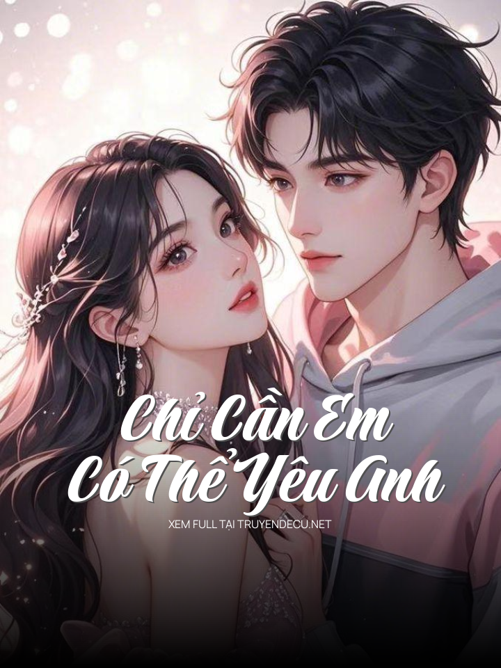 
                            Chỉ Cần Em Có Thể Yêu Anh