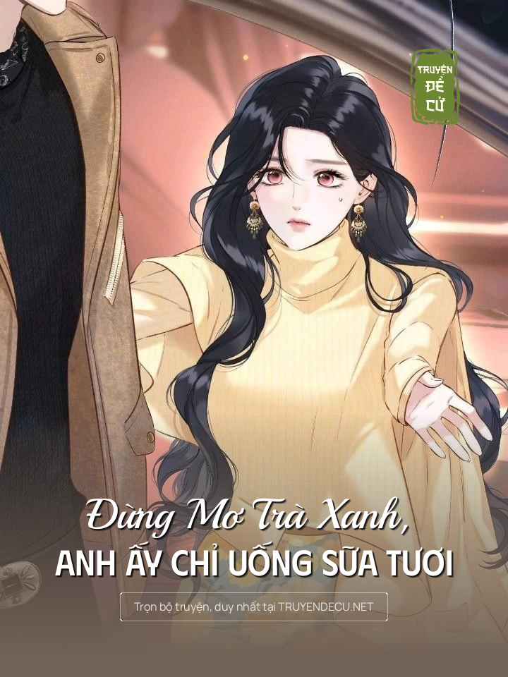 
                            Đừng Mơ Trà Xanh, Anh Ấy Chỉ Uống Sữa Tươi