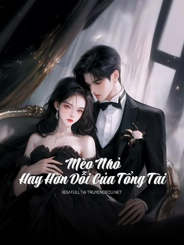 
                            Mèo Nhỏ Hay Hờn Dỗi Của Tổng Tài
