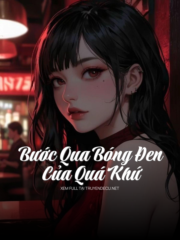 
                            Bước Qua Bóng Đen Của Quá Khứ