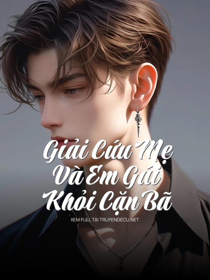 
                            Giải Cứu Mẹ Và Em Gái Khỏi Cặn Bã
