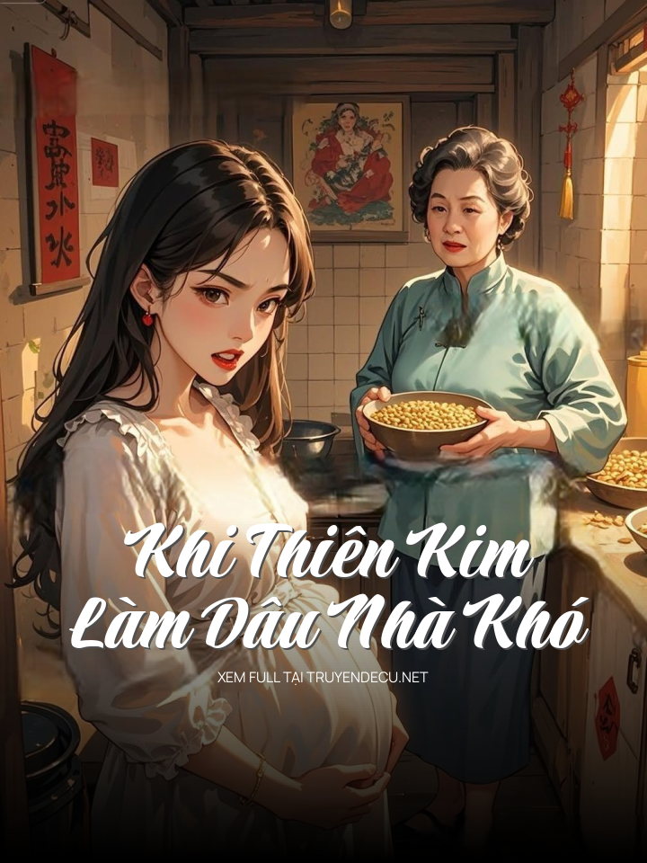 
                            Khi Thiên Kim Làm Dâu Nhà Khó