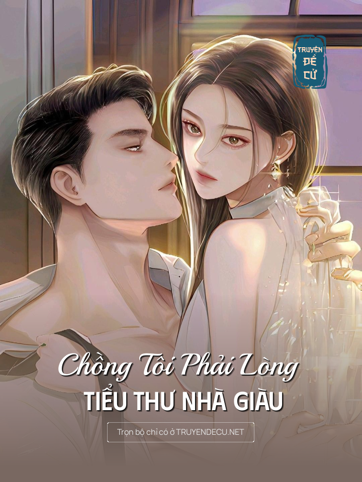 
                            Chồng Tôi Phải Lòng Tiểu Thư Nhà Giàu