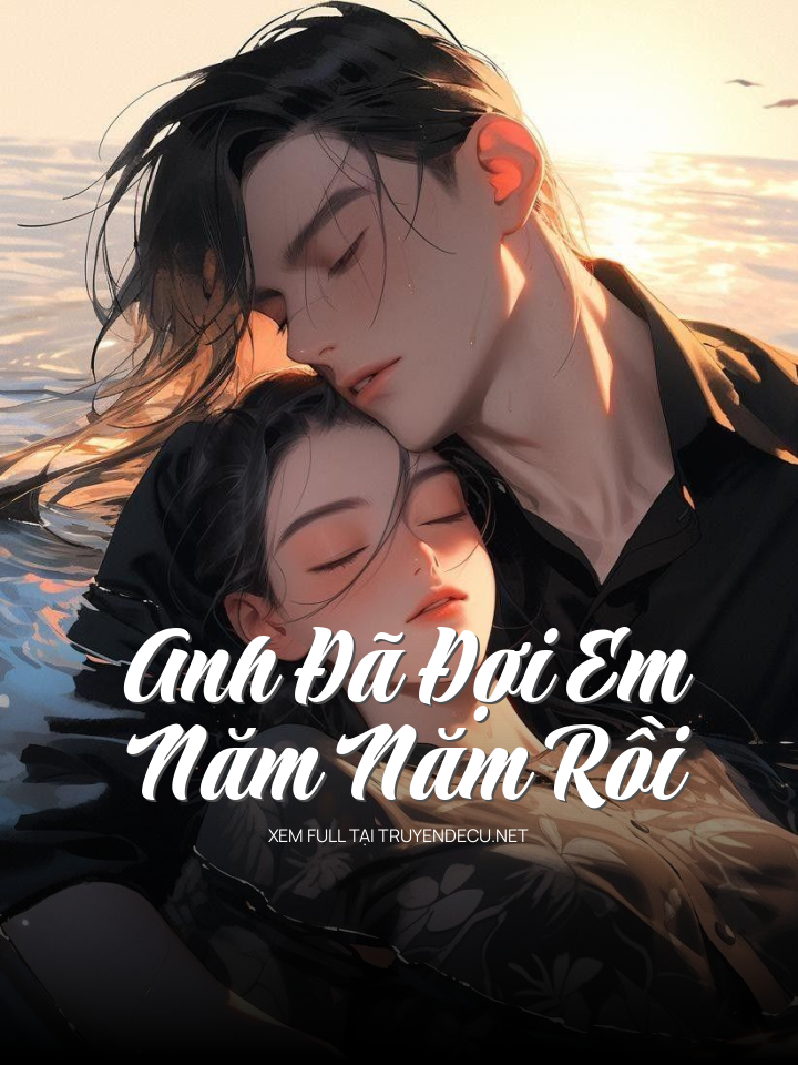 
                            Anh Đã Đợi Em Năm Năm Rồi