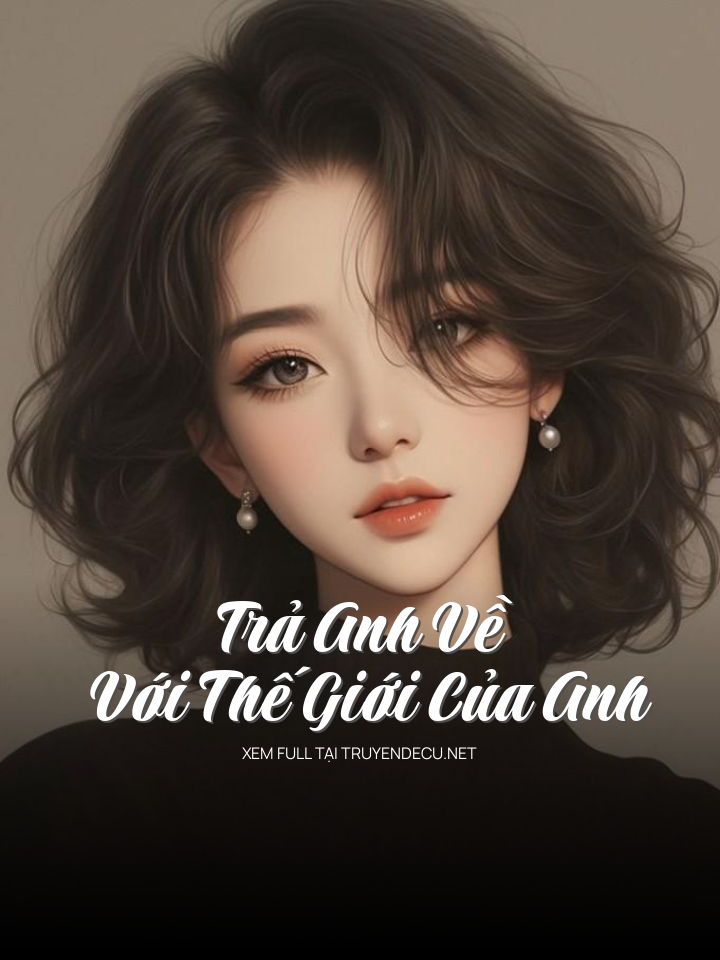 Trả Anh Về Với Thế Giới Của Anh
