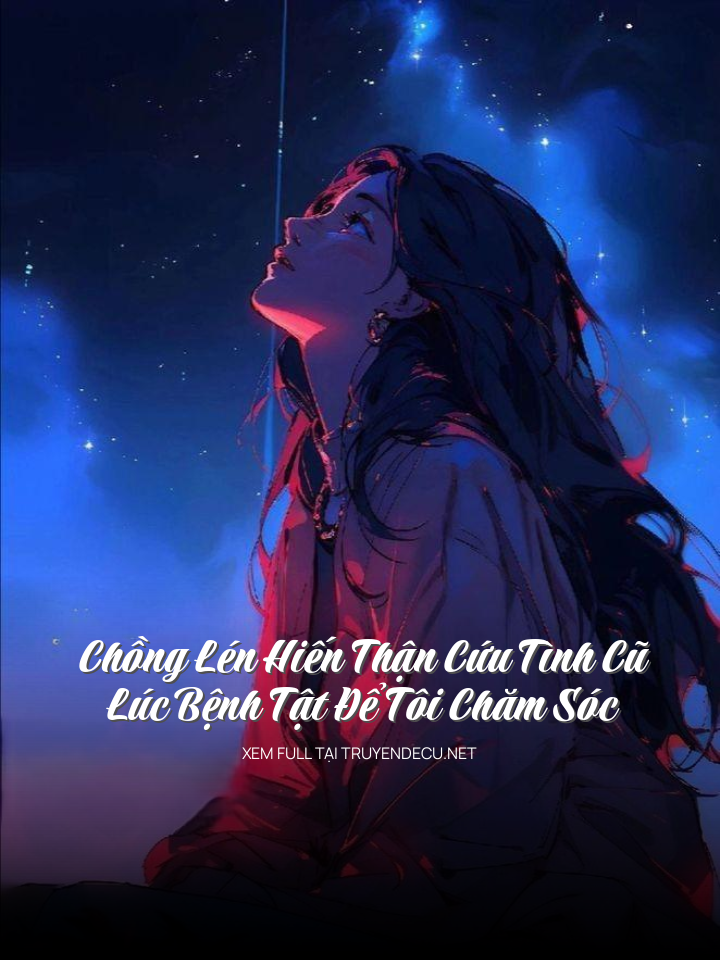 
                            Chồng Lén Hiến Thận Cứu Tình Cũ, Lúc Bệnh Tật Để Tôi Chăm Sóc