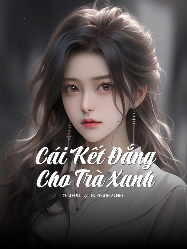 
                            Cái Kết Đắng Cho Trà Xanh
