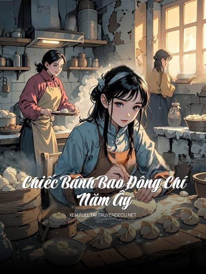 
                            Chiếc Bánh Bao Đông Chí Năm Ấy