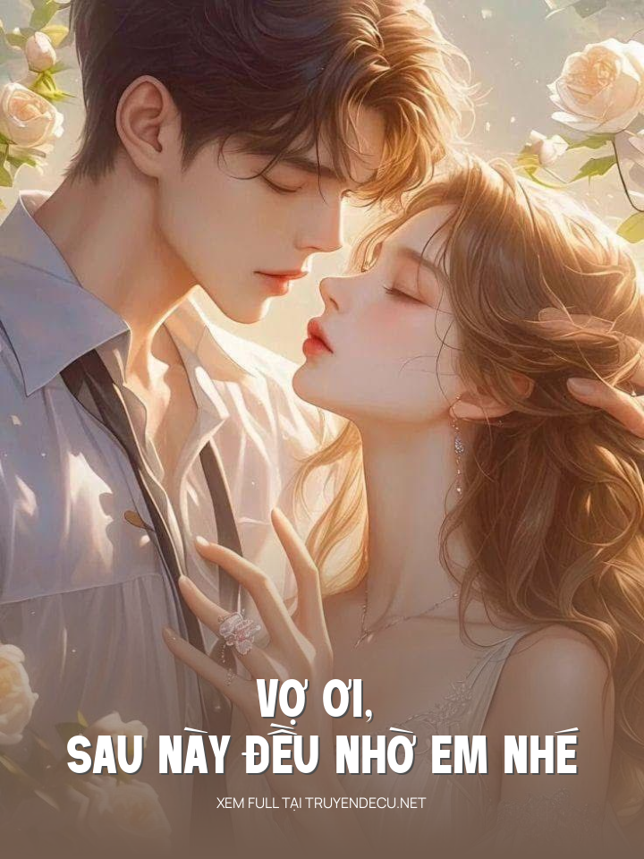 
                            Vợ Ơi, Sau Này Đều Nhờ Em Nhé