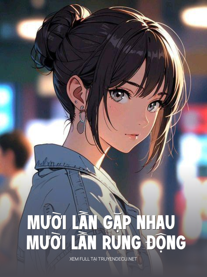 
                            Mười Lần Gặp Nhau Mười Lần Rung Động