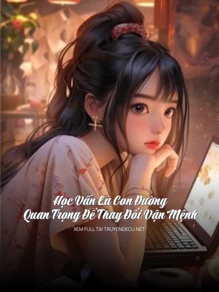 
                            Học Vấn Là Con Đường Quan Trọng Để Thay Đổi Vận Mệnh