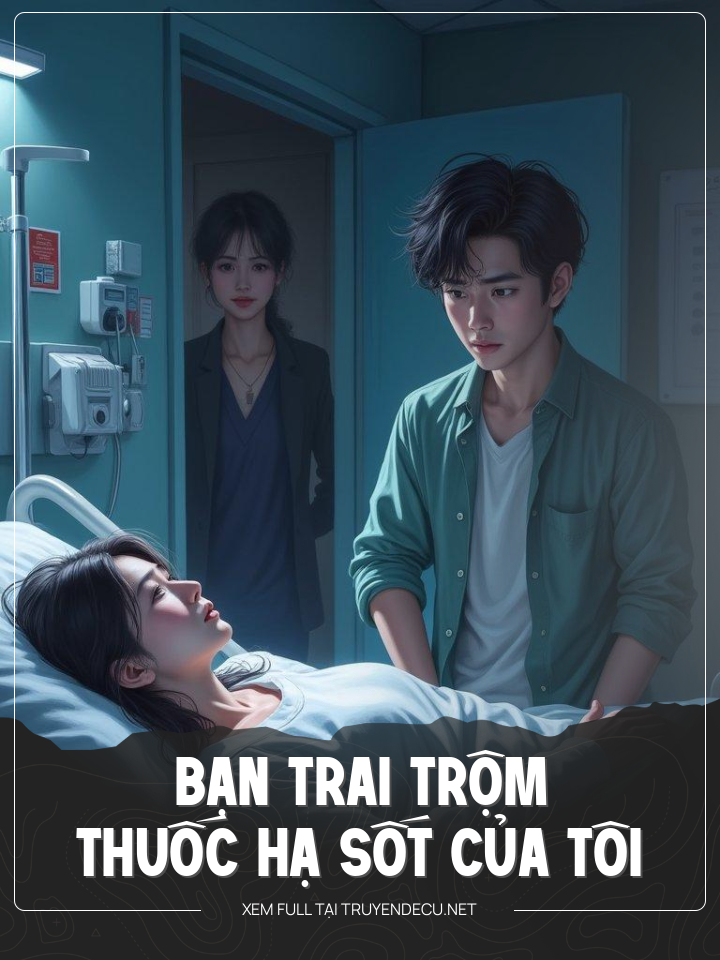 
                            Bạn Trai Trộm Thuốc Hạ Sốt Của Tôi
