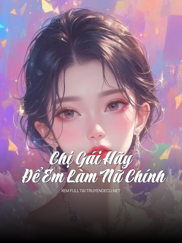 Chị Gái Hãy Để Em Làm Nữ Chính