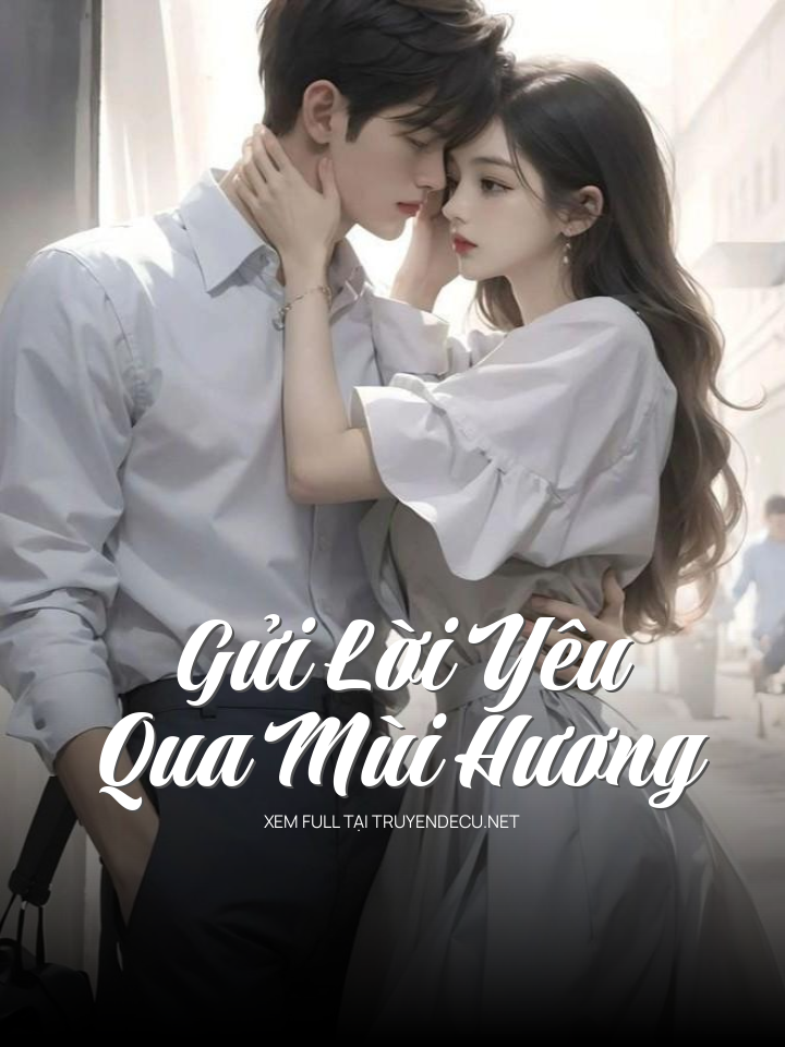 
                            Gửi Lời Yêu Qua Mùi Hương