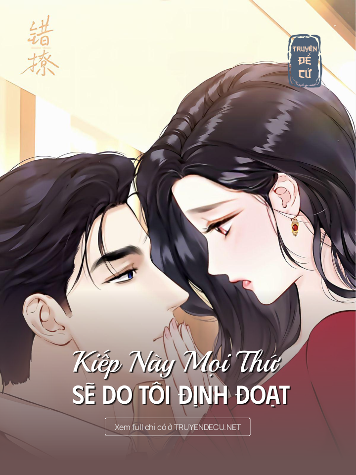 
                            Kiếp Này Mọi Thứ Sẽ Do Tôi Định Đoạt