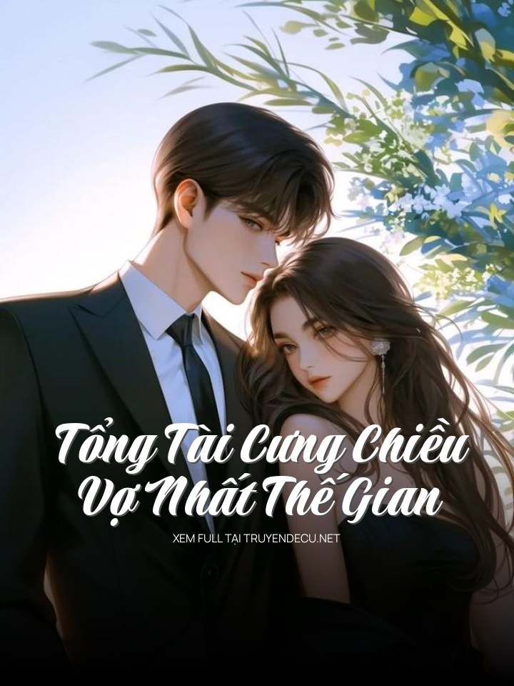 
                            Tổng Tài Cưng Chiều Vợ Nhất Thế Gian