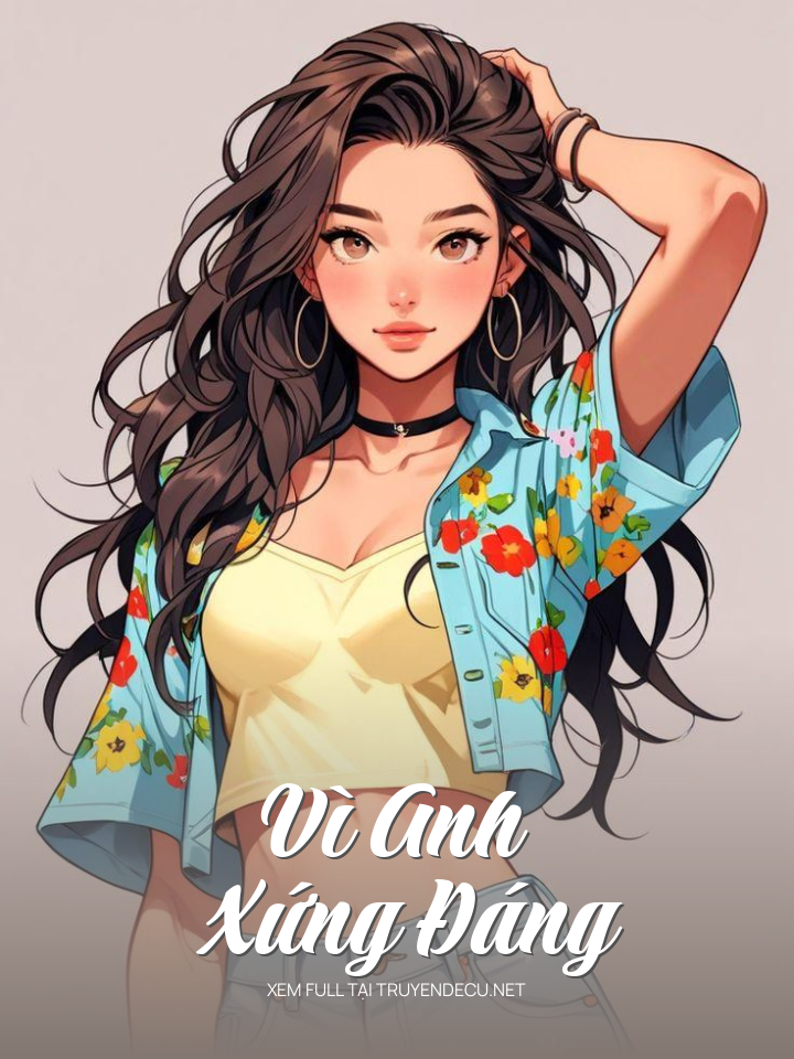 
                            Vì Anh Xứng Đáng