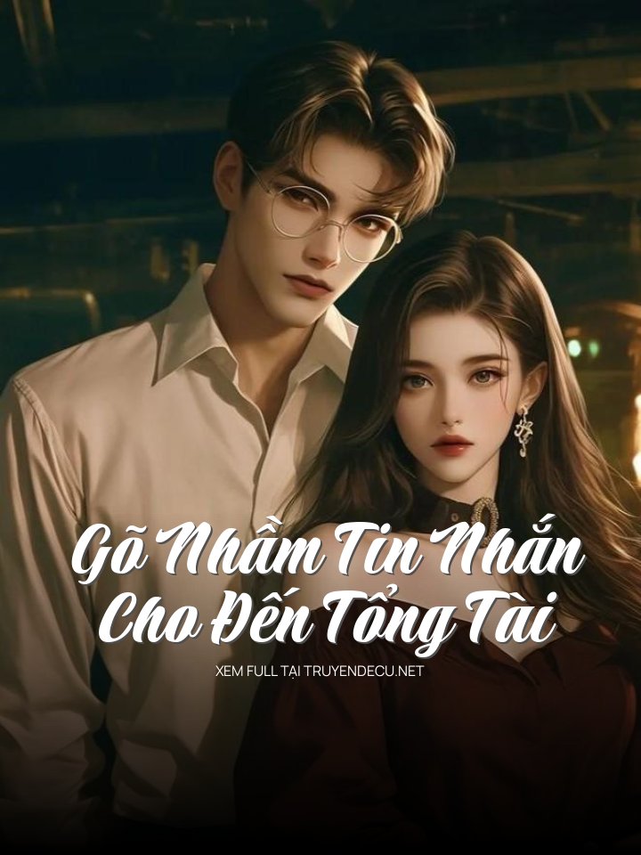 Gõ Nhầm Tin Nhắn Cho Đến Tổng Tài