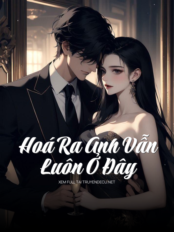 
                            Hoá Ra Anh Vẫn Luôn Ở Đây