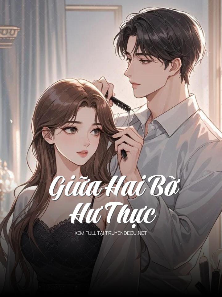 
                            Giữa Hai Bờ Hư Thực