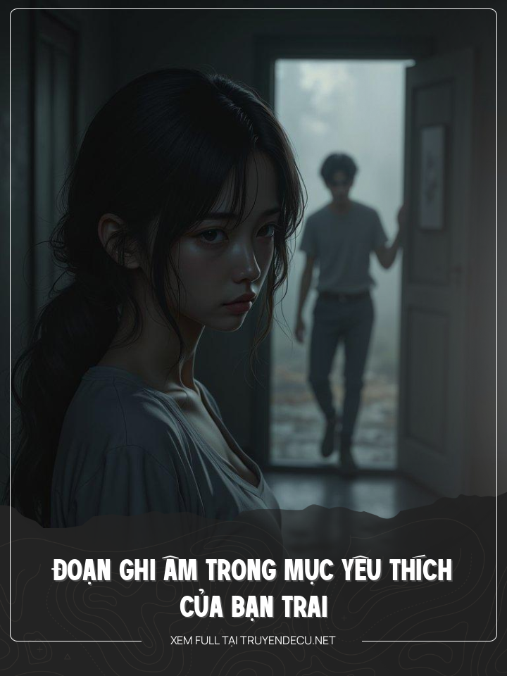 Đoạn Ghi Âm Trong Mục Yêu Thích Của Bạn Trai